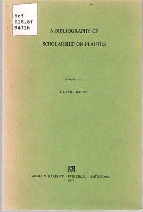 Item #5677 A Bibliography of Scholarship on Plautus. J. David Hughes, comp