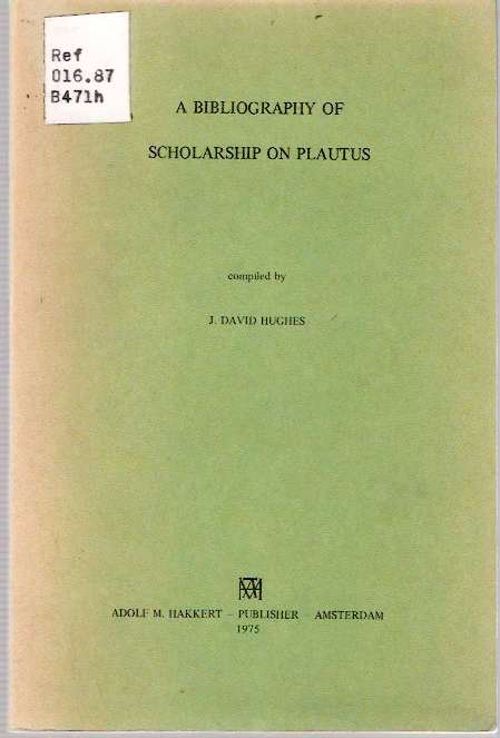 Item #5677 A Bibliography of Scholarship on Plautus. J. David Hughes, comp.