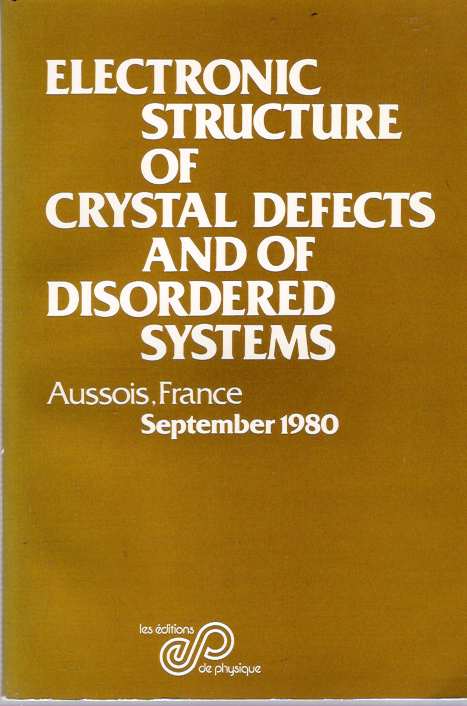 Item #5721 Electronic structure of crystal defects and of disordered systems : Summer School, Aussois, 1980. François Gautier, Pierre Guyot, Maurice Gerl.