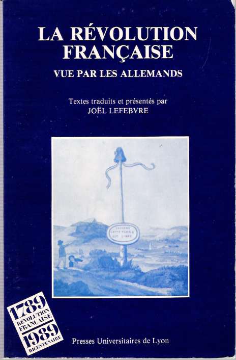 Item #5759 La Révolution Française vue par les Allemands [Revolution francaise]. Joël Lefebvre, textes traduits et présentés par.