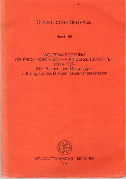 Item #5779 Die Prosa sowjetischer Kinderzeitschriften (1919-1925) Eine Themen- und Motivanalyse in Bezug auf das Bild des jungen Protagonisten. Wolfram Eggeling.