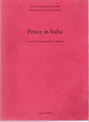 Item #5783 Peirce in Italia : Atti del Convegno Internazionale "Peirce in Italia", organizzato...