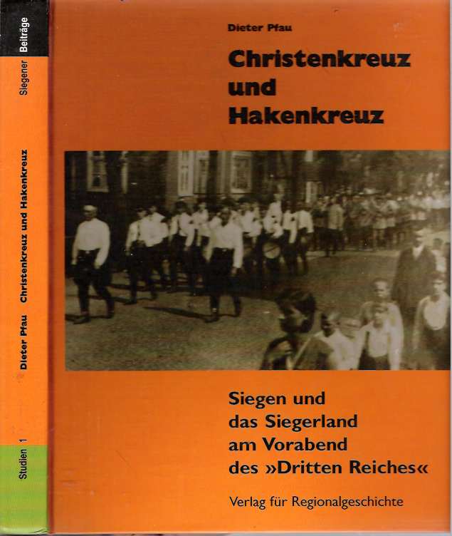 Item #5800 Christenkreuz und Hakenkreuz : Siegen und das Siegerland am Vorabend des "Dritten Reiches" Dieter Pfau.