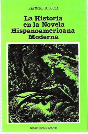 Item #5809 La Historia en la Novela Hispanoamericana Moderna. Raymond D. Souza