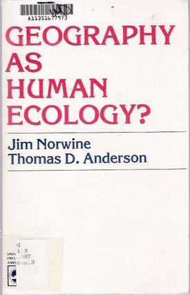 Item #5811 Geography As Human Ecology? Jim Norwine, Thomas D. Anderson
