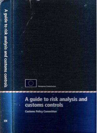 Item #5857 A guide to risk analysis and customs control : 'improved working methods : risk...