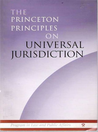 Item #5861 The Princeton Principles on Universal Jurisdiction. Princeton Project On Universal...