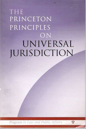 Item #5861 The Princeton Principles on Universal Jurisdiction. Stephen Macedo, Princeton Project...
