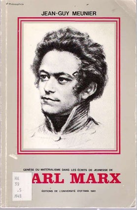 Item #5868 Gènese du matérialisme dans les écrits de jeunesse de Karl Marx. Jean-Guy Meunier