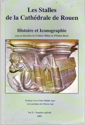 Item #5876 Les Stalles de la Cathédrale de Rouen : Histoire et Iconographie. Elaine C. et...