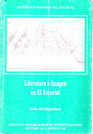Item #5880 Literatura e imagen en El Escorial : Actas del Simposium 1/4-IX-1996. Estudios...