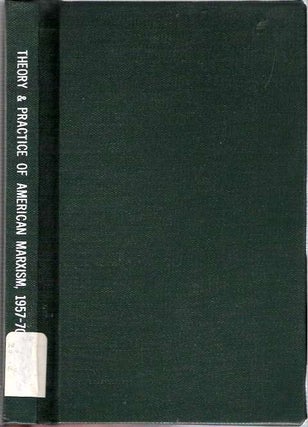 Item #5932 The Theory and Practice of American Marxism 1957-1970. Richard Guarasci
