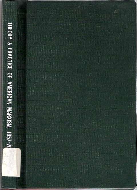 Item #5932 The Theory and Practice of American Marxism 1957-1970. Richard Guarasci.