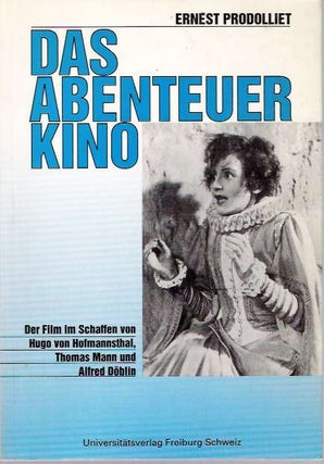 Item #5937 Das Abenteuer Kino : Der Film im Schaffen von Hugo von Hofmannsthal, Thomas Mann und...