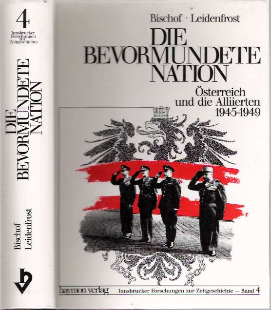 Item #5948 Die bevormundete Nation : Österreich und die Alliierten 1945-1949. Günter Bischof, Josef Leidenfrost, Hrsg.