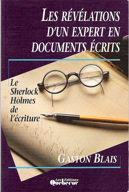 Item #5989 Les révélations d'un expert en documents écrits : Le Sherlock Holmes de l'écriture [revelations; ecrits]. Gaston Blais.