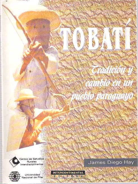 Item #5996 Tobatí : Tradición y cambio en un pueblo paraguayo [Tobati]. James Diego Hay.