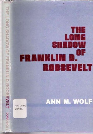 Item #6031 The Long Shadow of Franklin D Roosevelt. Ann M. Wolf