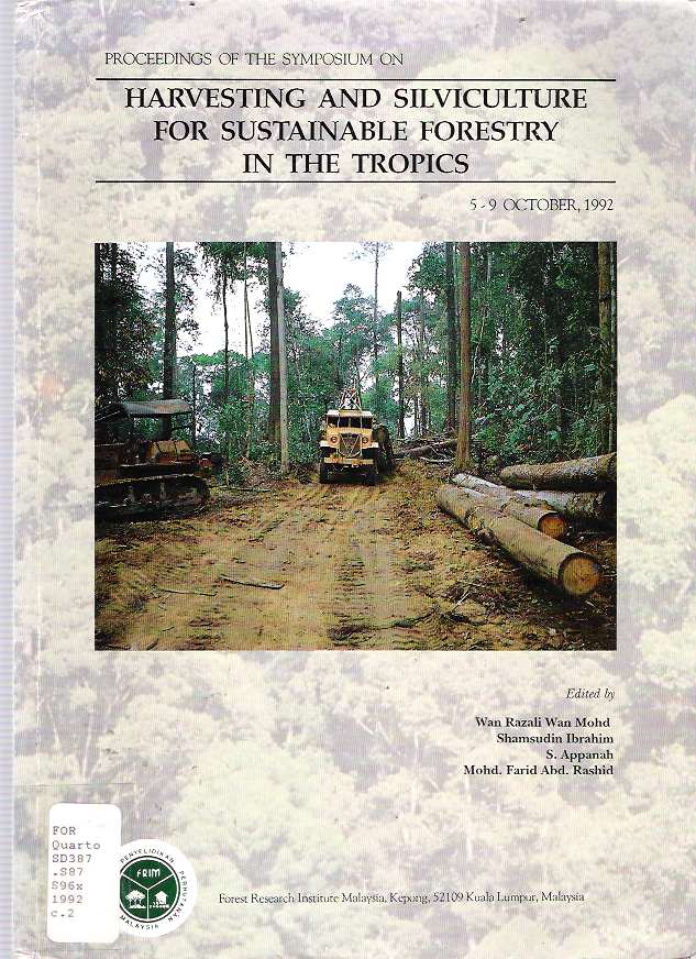 Item #6066 Proceedings of the Symposium on Harvesting and Silviculture for Sustainable Forestry in the Tropics : 5-9 October, 1992, Kuala Lumpur, Malaysia. Shamsudin Ibrahim Wan Razali Wan Mohammed, Muhammad Farid, S. Appanah.