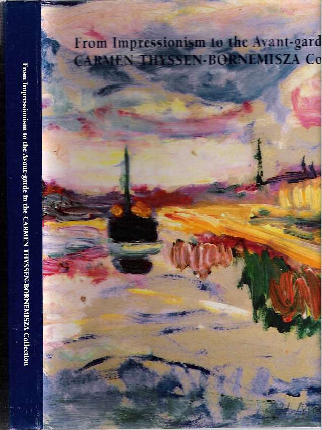 Item #6176 From Impressionism to the Avant-garde in the Carmen Thyssen-Bornemisza Collection. Tomàs Llorens Serra, Museo del Palacio de Bellas Artes, curator, Mexico.