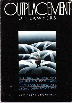 Item #6210 Outplacement of Lawyers : A guide to the art of firing for law-firms and corporate...