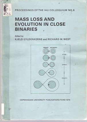 Item #6236 Mass Loss and Evolution in Close Binaries. Kjeld Gyldenkerne, Richard M. West, the...