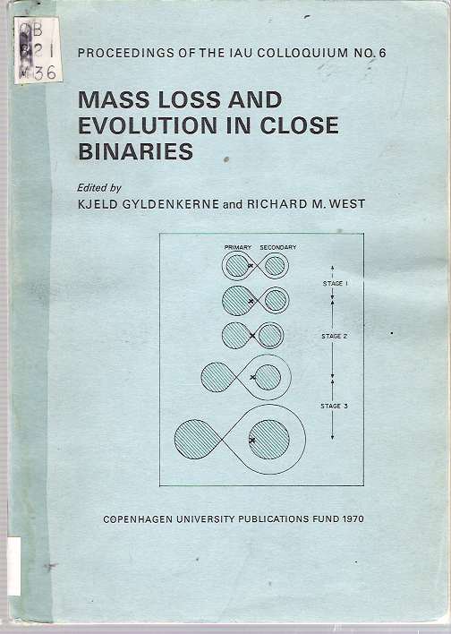 Item #6236 Mass Loss and Evolution in Close Binaries. Kjeld Gyldenkerne, Richard M. West, the assistance of Bodil L. Valløe.