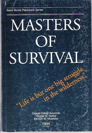 Item #6259 Masters of Survival. Casper Odegi-Awuondo, Beneah M. Mutsotso, Haggai W. Namai