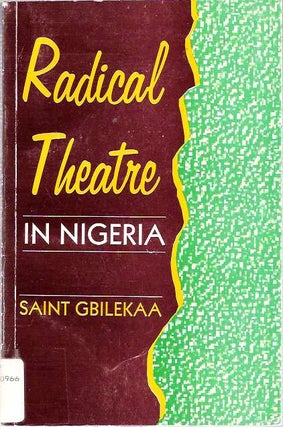 Item #6267 Radical Theatre in Nigeria. Saint Gbilekaa