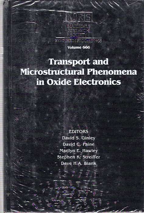 Item #6274 Transport and Microstructural Phenomena in Oxide Electronics : Symposium Held April 16-20, 2001, San Francisco, California, U.S.A. David S Ginley, David H. A. Blank, Stephen K. Streiffer, Marilyn E. Hawley, David C. Paine.