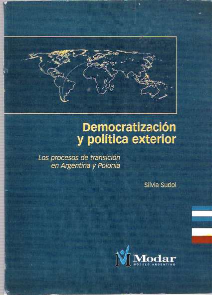 Item #6316 Democratización y politíca exterior : Los procesos de transición en Argentina y Polonia [Democratizacion, politica]. Silvia Sudol.