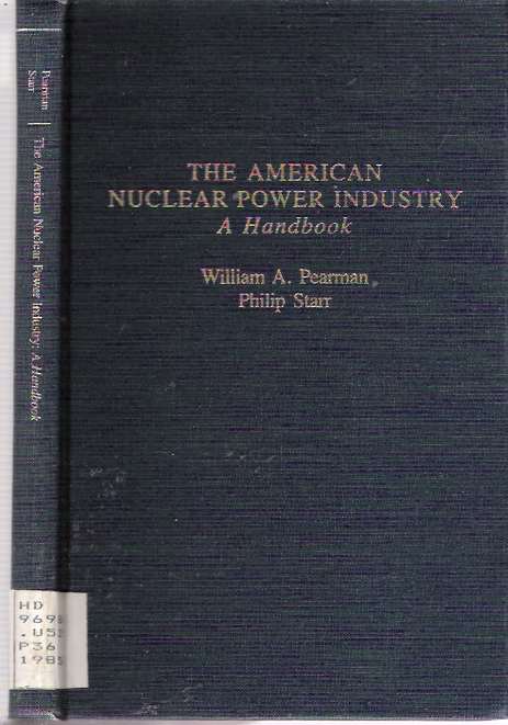 Item #6375 The American Nuclear Power Industry : A Handbook. William A Pearman, Philip Starr.