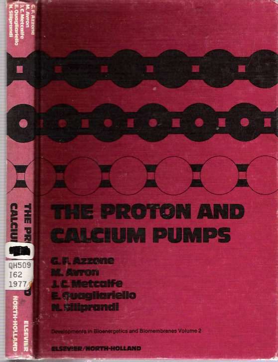 Item #6465 Proton and Calcium Pumps : Proceedings of the International Symposium on Mechanisms of Proton and Calcium Pumps held in Padova, Italy, 10-13 September 1977. G. F Azzone, N. Siliprandi, E. Quagliariello, J. C. Metcalfe, M. Avron.