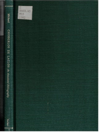 Item #6578 Choderlos De Laclos : The Man, His Works, and His Critics : An Annotated Bibliography....