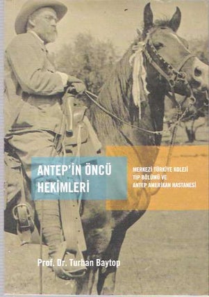 Item #6598 Antep'in öncü hekimleri : Merkezi Türkiye Koleji Tip Bölümü ve Antep Amerikan...