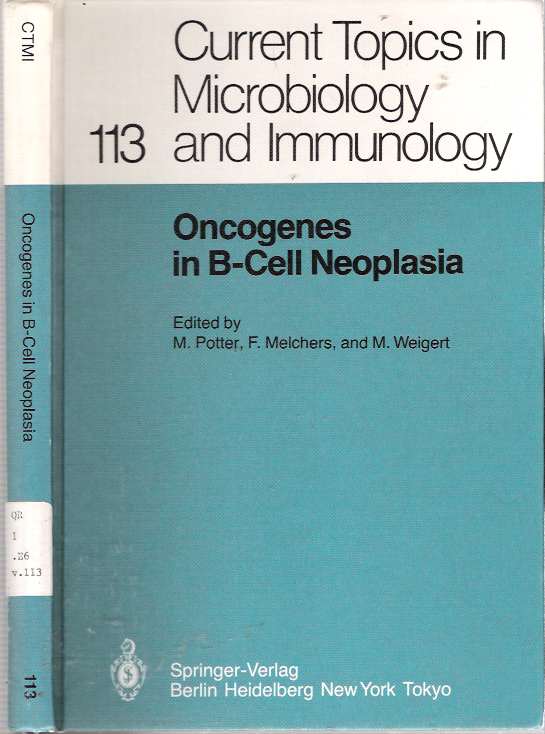 Item #6737 Oncogenes in B-Cell Neoplasia : Workshop at the National Cancer Institute, National Institute of Health, Bethesda, MD March 5-7, 1984. Michael Potter, F. Melchers, M. Weigert.