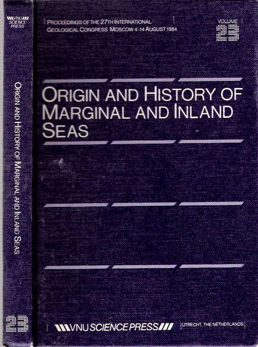 Item #6957 Origin And History of Marginal And Inland Seas : Proceedings of the 27th International Geological Congress : Moscow 4-14 August 1984. Nikita Alekseevich Bogdanov, International Geological Congress, organizer.