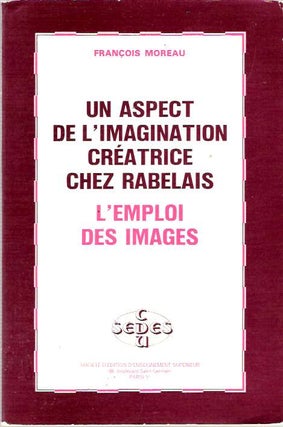 Item #7101 Un aspect de l'imagination créatrice chez Rabelais : L'emploi des images. Francois...