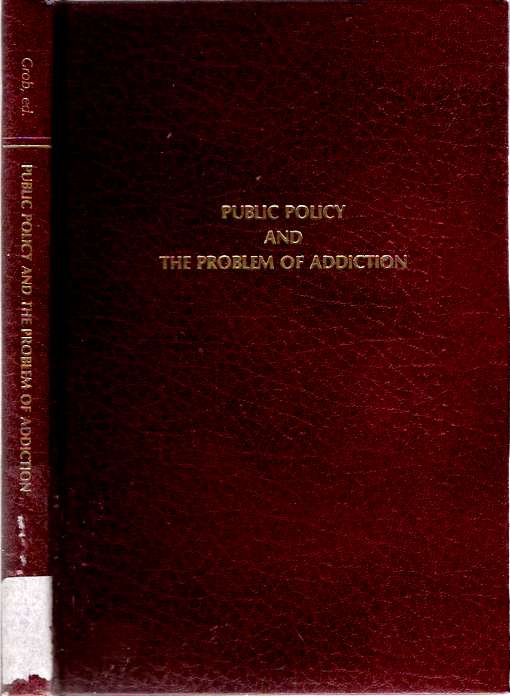 Item #7126 Public Policy and the Problem of Addiction : Four Studies, 1914-1924. Gerald N. Grob.