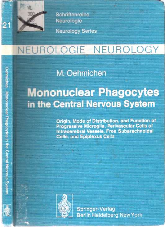 Item #7127 Mononuclear Phagocytes in the Central Nervous System : Origin, Mode of Distribution, and Function of Progressive Microglia, Perivascular Cells of Intracerebral Vessels, Free Subarachnoidal Cells, and Epiplexus Cells. Manfred Oehmichen, Margaret M. Clarkson.