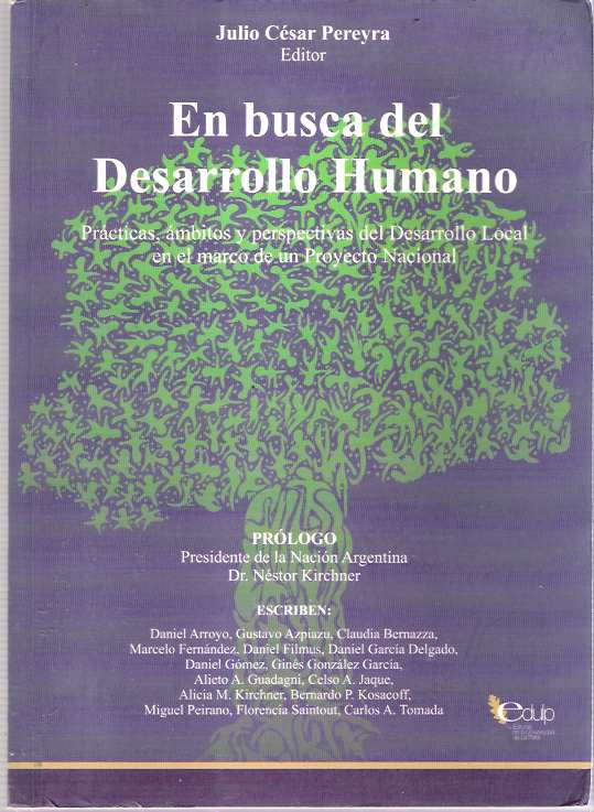 Item #7213 En Busca del Desarrollo Humano : Prácticas, ámbitos y perspectivas del Desarrollo Local en el marco de un Proyecto Nacional. Julio César Pereyra.