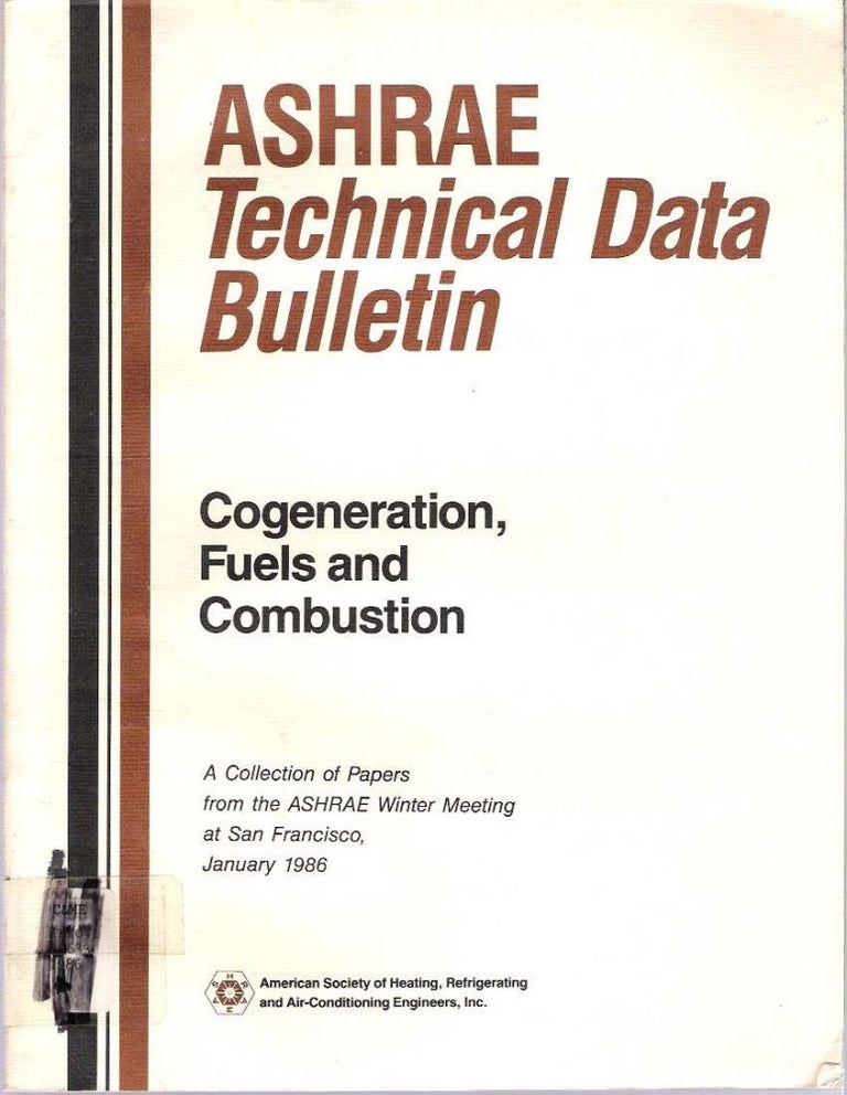Item #7277 Cogeneration, Fuels and Combustion : A Collection of Papers from the ASHRAE Winter Meeting at San Francisco, January 1986. M. Fallek.