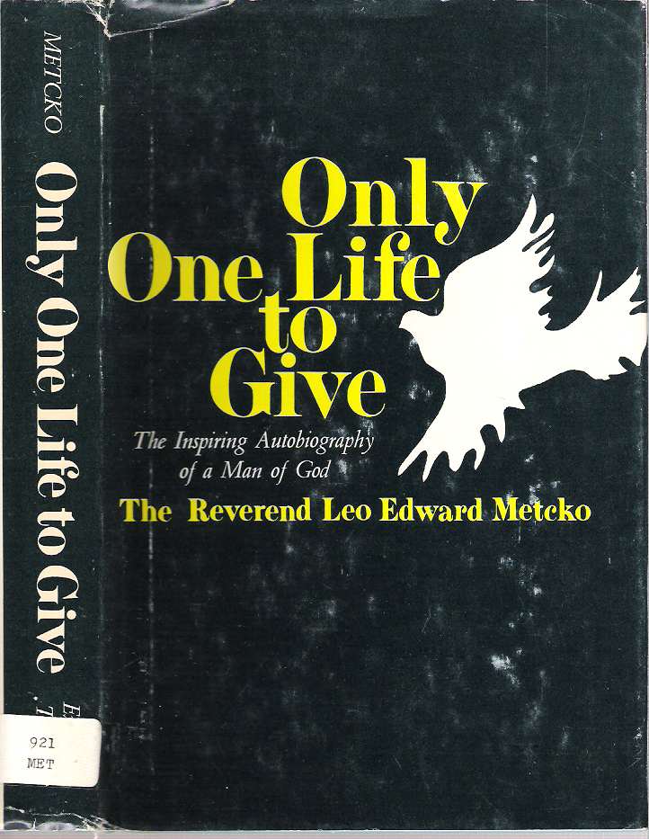 Item #7285 Only One Life to Give. Leo Edward Metcko.
