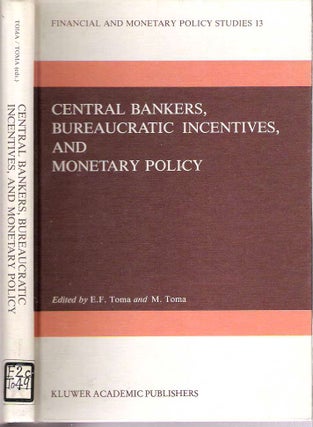 Item #7363 Central Bankers, Bureaucratic Incentives, and Monetary Policy. Eugenia Froedge Toma,...
