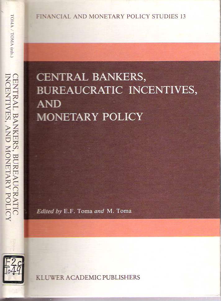 Item #7363 Central Bankers, Bureaucratic Incentives, and Monetary Policy. Eugenia Froedge Toma, Mark Toma.