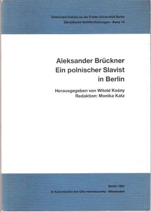 Item #7365 Aleksander Brückner : Ein polnischer Slavist in Berlin. Witold Kosny, Monika Katz,...