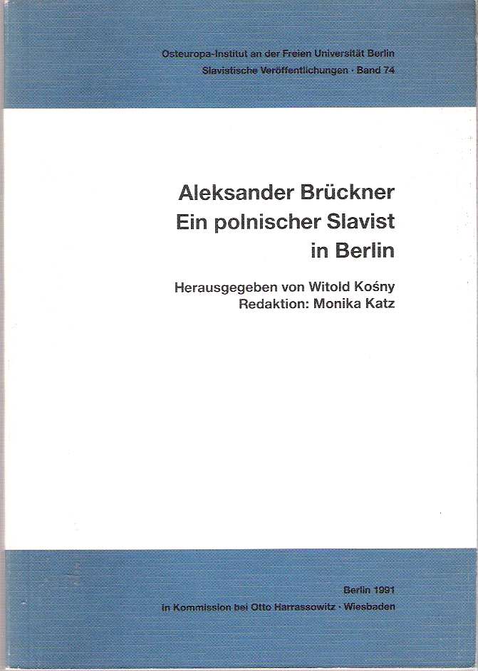 Item #7365 Aleksander Brückner : Ein polnischer Slavist in Berlin. Witold Kosny, Monika Katz, herausgegeben von, Redaktion.