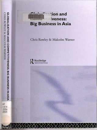 Item #7388 Globalization and Competitiveness : Big Business in Asia. Chris Rowley, Malcolm Warner