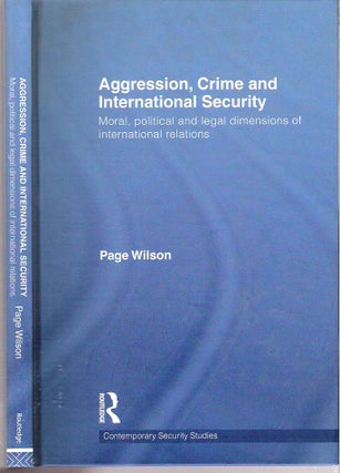 Item #7399 Aggression, Crime and International Security : Moral, Political and Legal Dimensions...