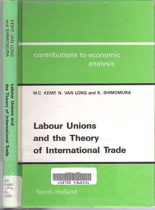 Item #7405 Labour Unions and the Theory of International Trade [Labor]. Murray C Kemp, Kazuo Shimomura, Ngo van Long.